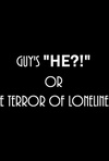 Guy's 'HE?!' or the Terror of Loneliness Poster